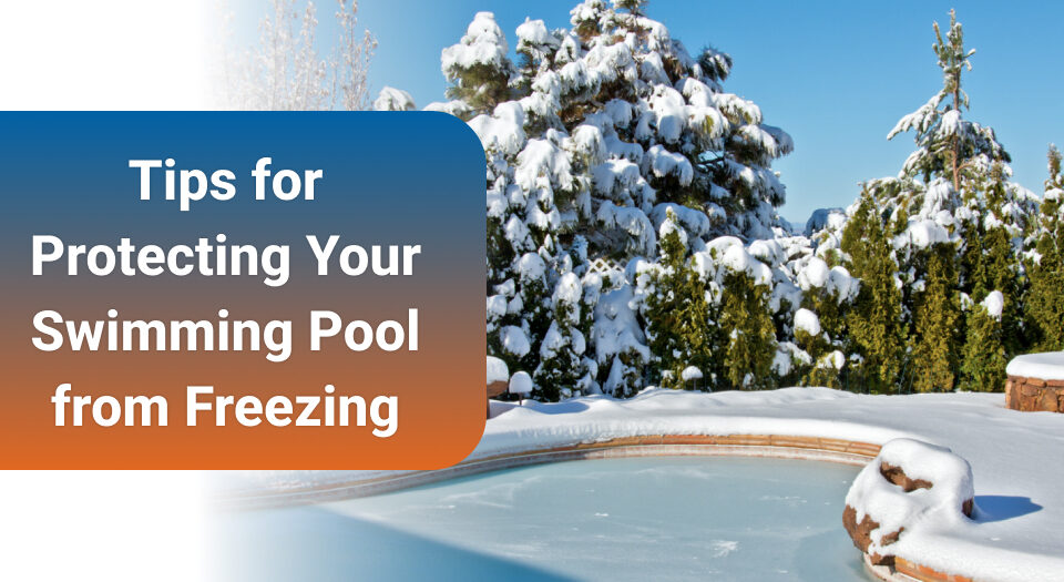 tips for protecting your swimming pool from freezing
