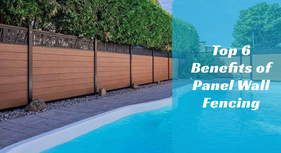 Top 6 benefits of panel wall fencing