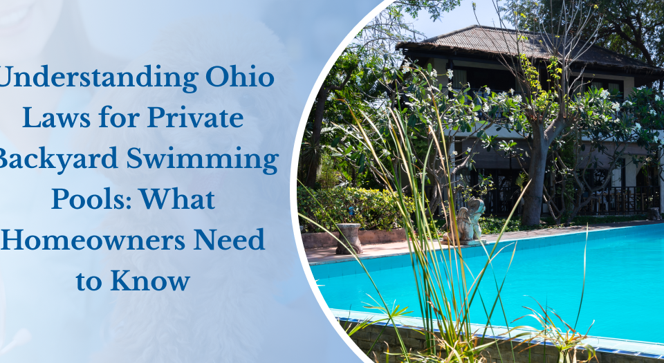 Understanding Ohio Laws for Private Backyard Swimming Pools_ What Homeowners Need to Know