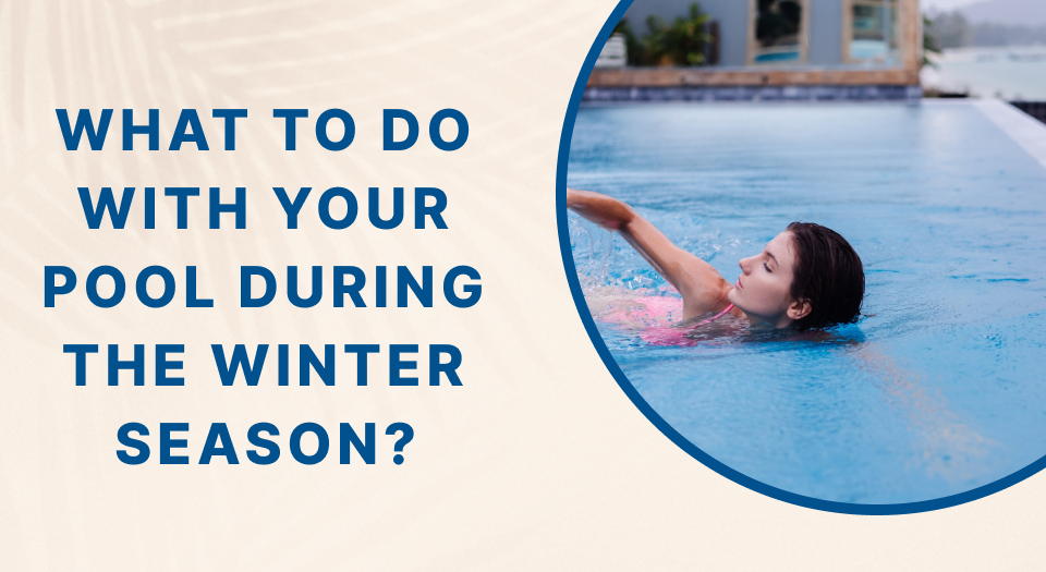 What to do with your pool during the winter season