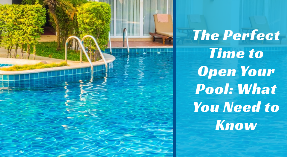 The Perfect Time to Open Your Pool_ What You Need to Know
